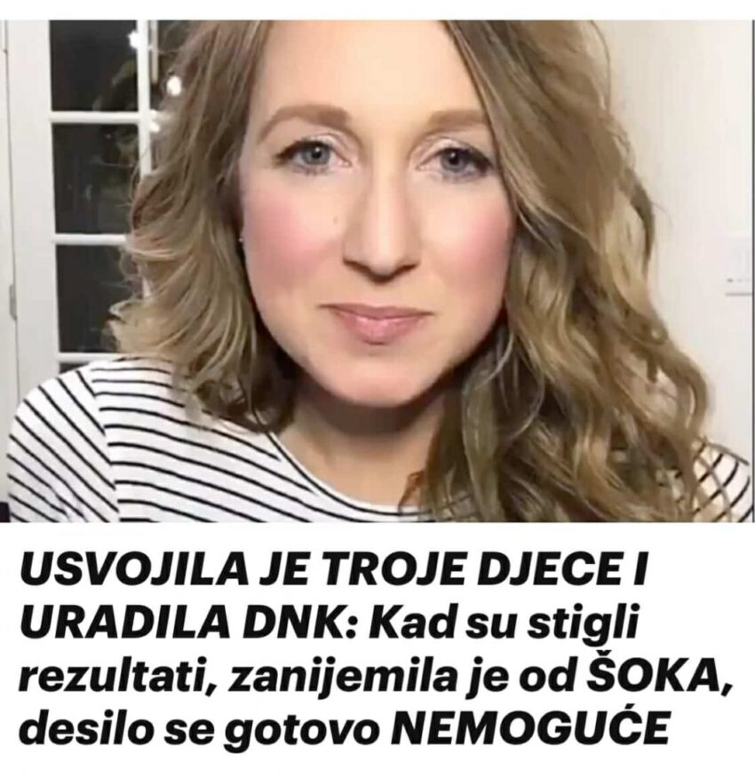 usvojila-je-troje-djece-i-uradila-dnk:-kad-su-stigli-rezultati,-zanijemila-je-od-soka,-desilo-se-gotovo-nemoguce
