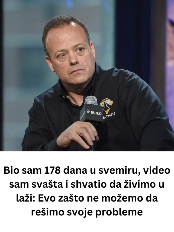 bio-sam-178-dana-u-svemiru,-video-sam-svasta-i-shvatio-da-zivimo-u-lazi:-evo-zasto-ne-mozemo-da-resimo-svoje-probleme
